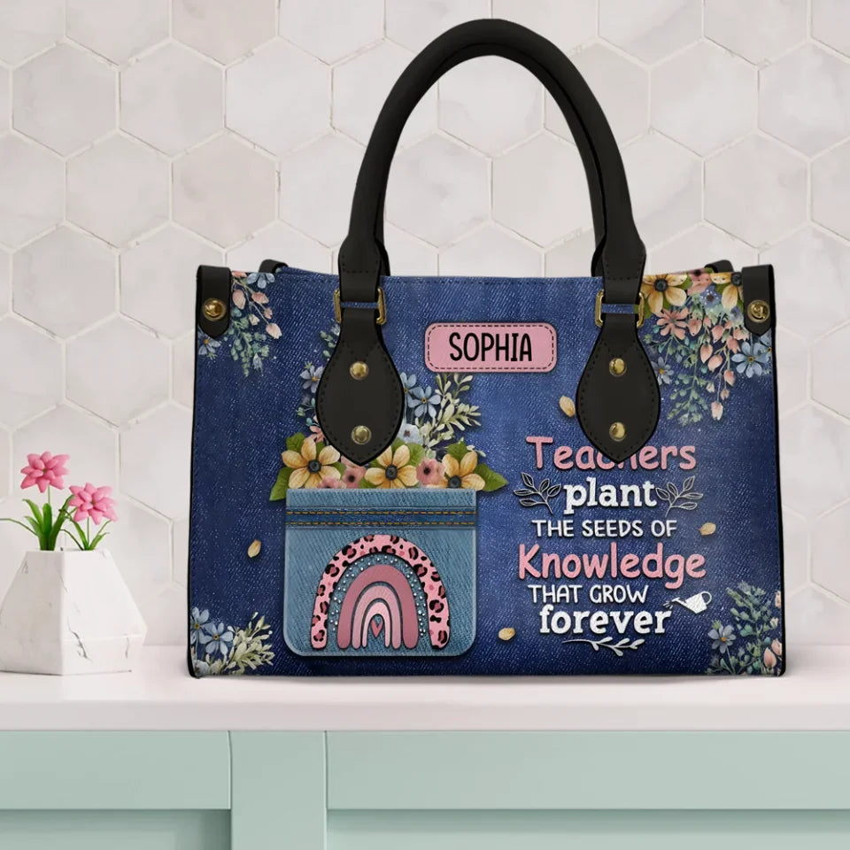 teachers plant seeds of knowledge Teachers Plant The Seeds of Knowledge That Grow Forever - Jean Faux Background - Personalized Leather Handbag