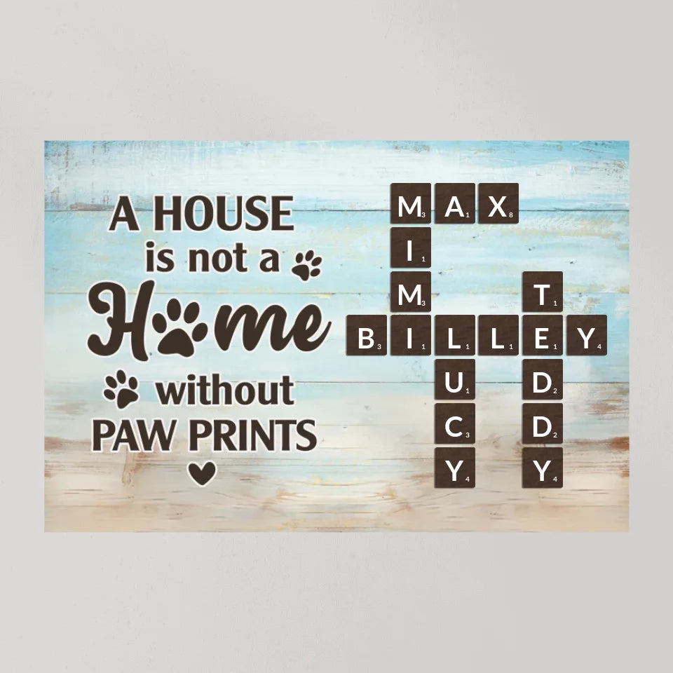A House Is Not A Home Without Paw Prints - Custom Canvas Poster - Gift For Pet Lovers Dog Cat Owners