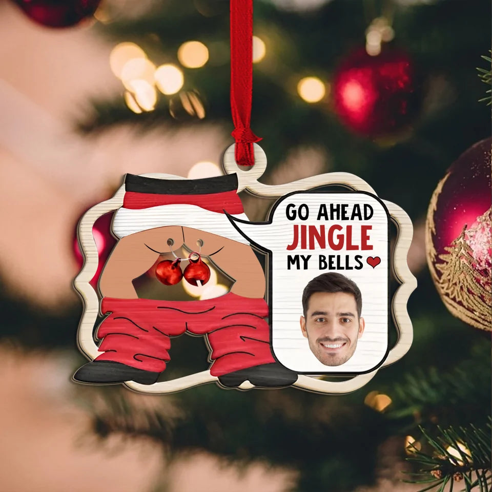 Custom Photo Go Ahead Jingle My Bells - Funny Husband Chat - Personalized 2-Layered Wooden Ornament - Christmas Gift for Him