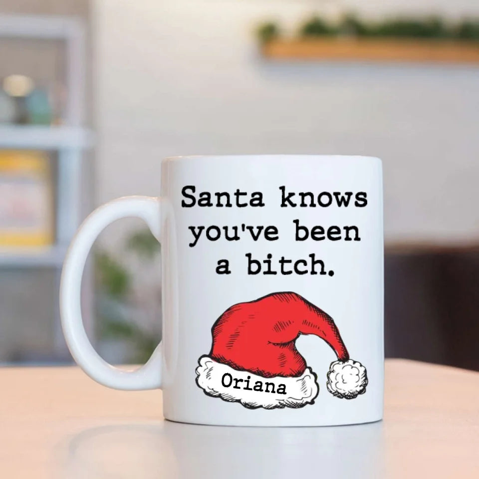 Santa Knows You've Been A Bitch - Personalized White Mug - Christmas Gifts