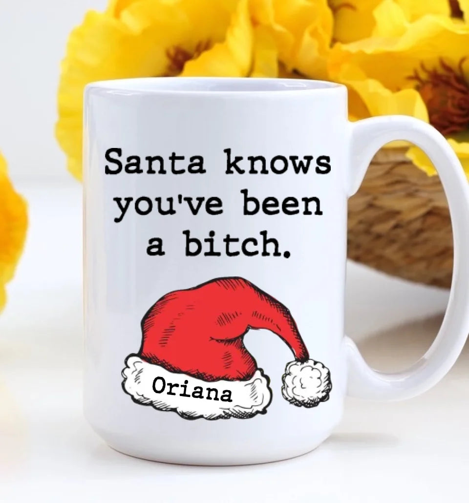 Santa Knows You've Been A Bitch - Personalized White Mug - Christmas Gifts