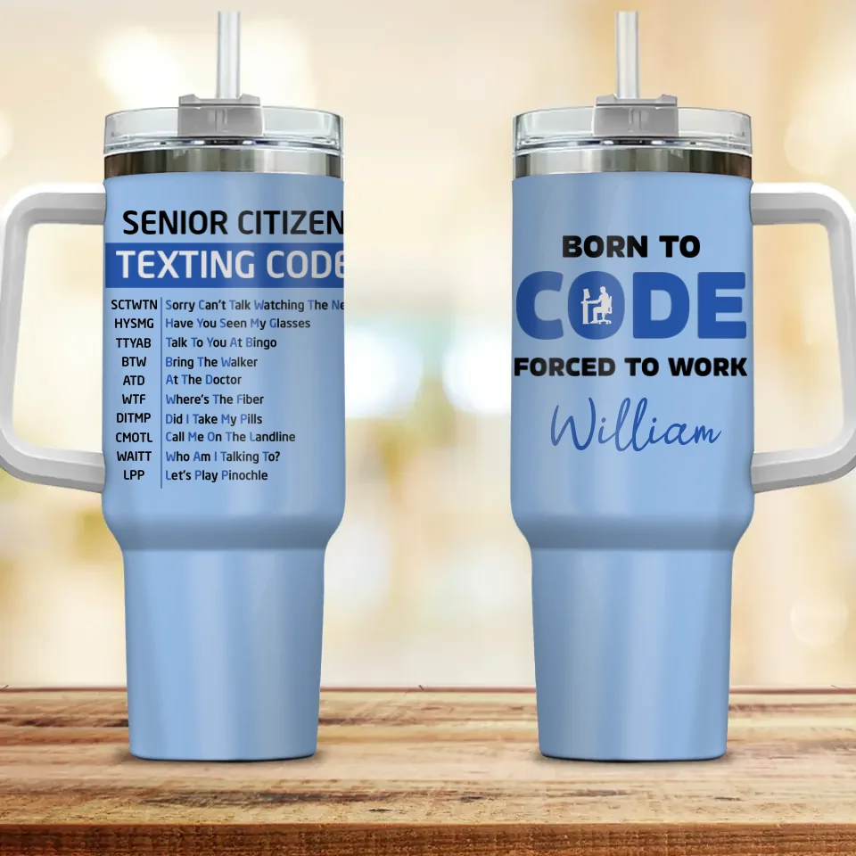 Senior Citizen Texting Code - Born to Code Forced to Work - Funny Blue 40oz Tumbler with Handle - Gift for IT Staff, Coder