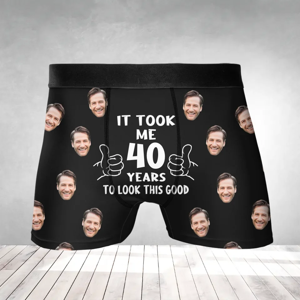 It Took Me Years to Look This Good - Personalized Men's Boxer with Face - Funny Birthday Gift for Him