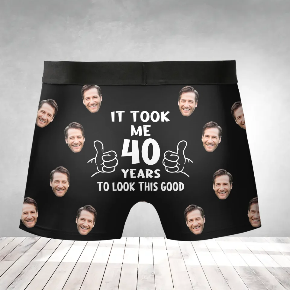 It Took Me Years to Look This Good - Personalized Men's Boxer with Face - Funny Birthday Gift for Him
