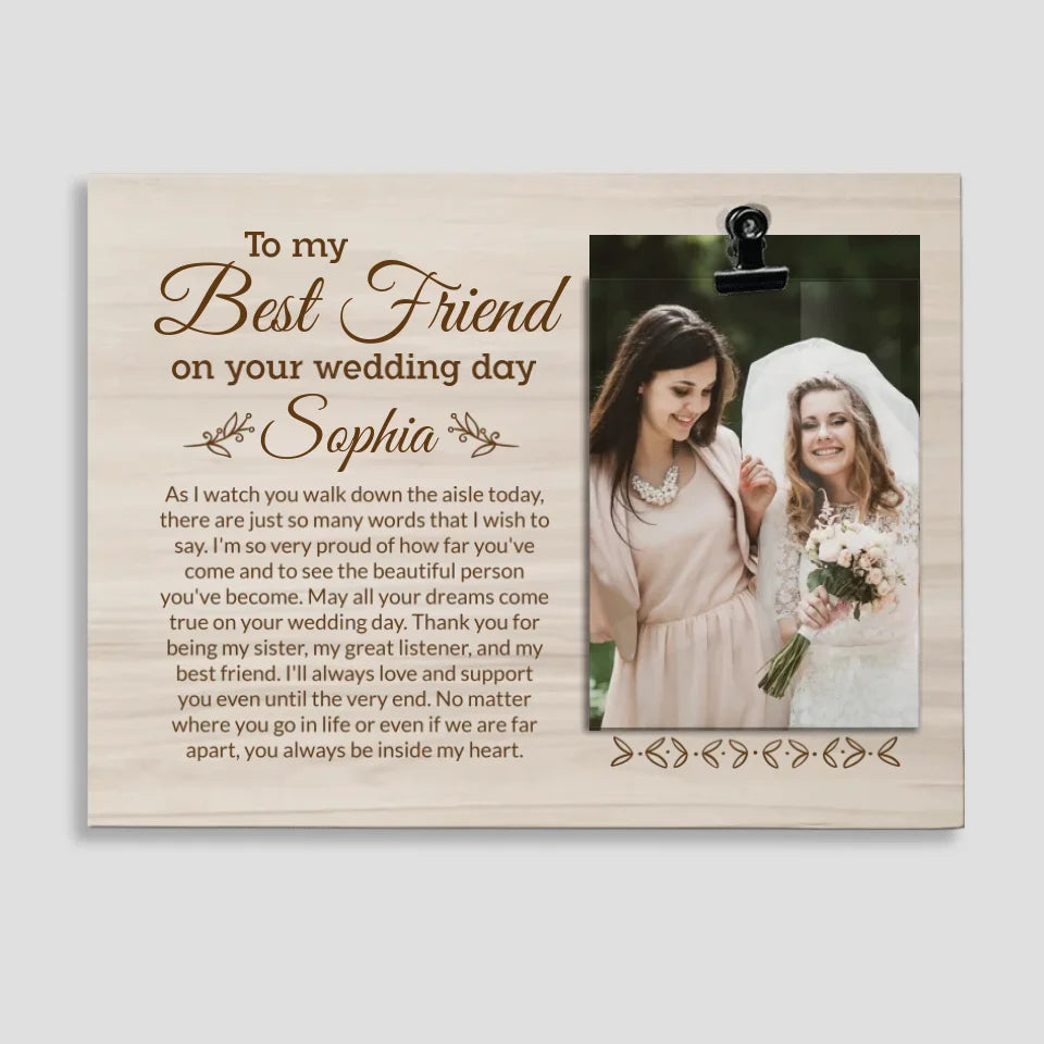 To My Best Friend/Sister on Your Wedding Day - Personalized Photo - Cusom Photo Clip Frame - Wooden Picture Frame Gift