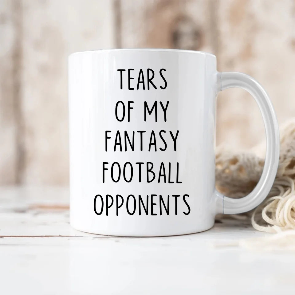 Tears of my Fantasy Football Opponents - Funny Football Saying Coffee Mug - Game Day Gift for Football Lovers, Fans