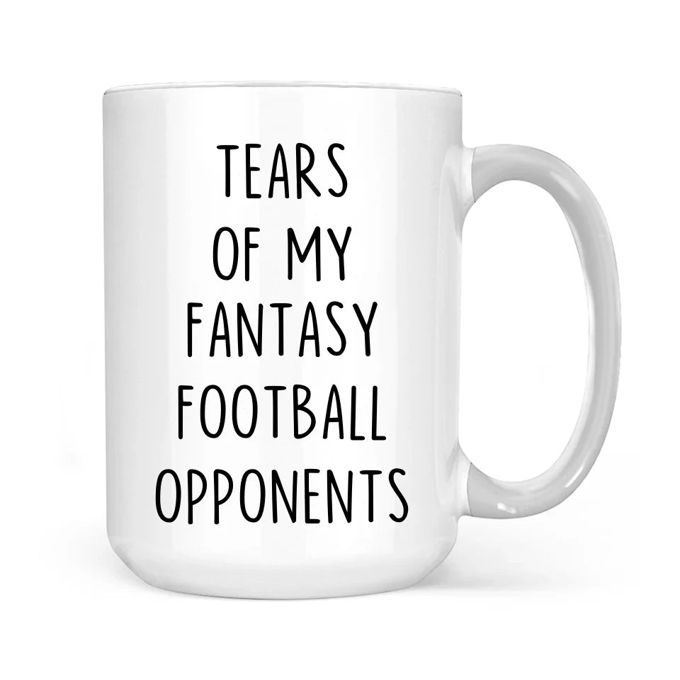 Tears of my Fantasy Football Opponents - Funny Football Saying Coffee Mug - Game Day Gift for Football Lovers, Fans