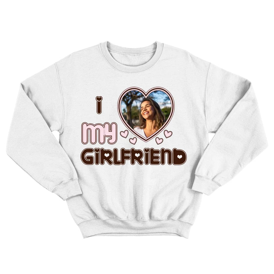Personalized Valentine Gifts - I Love My Girlfriend - Custom Nickname, Title - Personalized Upload Photo - Sweatshirt, Hoodie T-shirt - Gift for Girlfriend, Boyfriend, Wife, Husband - Valentine Gifts