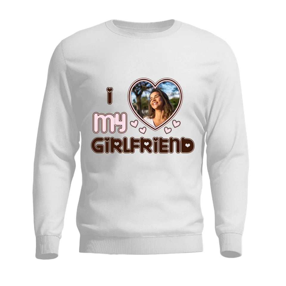 Personalized Valentine Gifts - I Love My Girlfriend - Custom Nickname, Title - Personalized Upload Photo - Sweatshirt, Hoodie T-shirt - Gift for Girlfriend, Boyfriend, Wife, Husband - Valentine Gifts