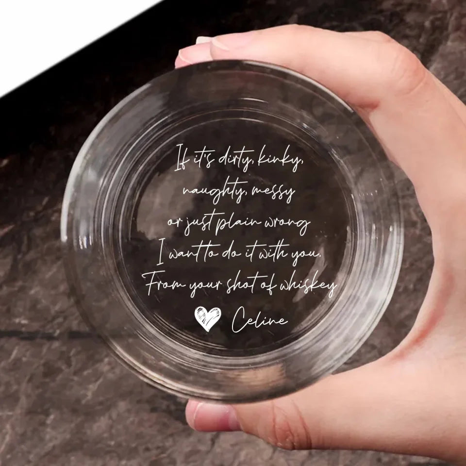 Personalized Valentine Gifts - If It's Dirty Kinky Naughty I Want To Do It With You - Personalized Engraved Bottom Whiskey Glass - Gift for Him