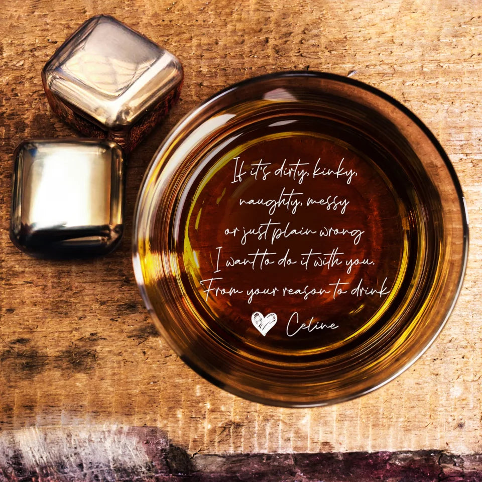 Personalized Valentine Gifts - If It's Dirty Kinky Naughty I Want To Do It With You - Personalized Engraved Bottom Whiskey Glass - Gift for Him