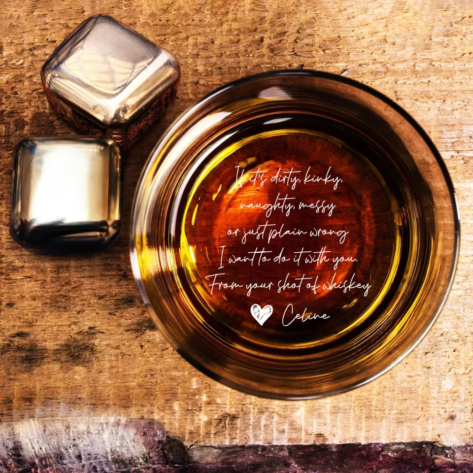 Personalized Valentine Gifts - If It's Dirty Kinky Naughty I Want To Do It With You - Personalized Engraved Bottom Whiskey Glass - Gift for Him