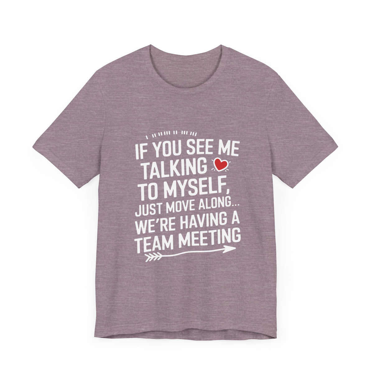 If You See Me Talking To Myself Just Move Along - Feminist T-Shirt - Women Empowerment Tee - Bella Canvas 3001