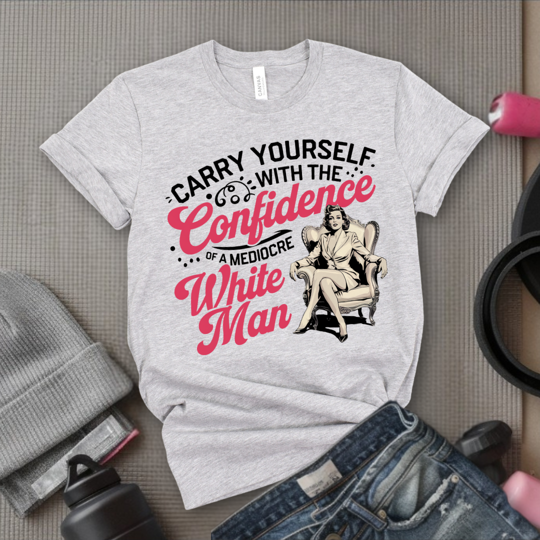 Carry Yourself With The Confidence - Girl Power Inspirational T-Shirt - Women Empowerment Tee - Gift for Her - Bella Canvas 3001