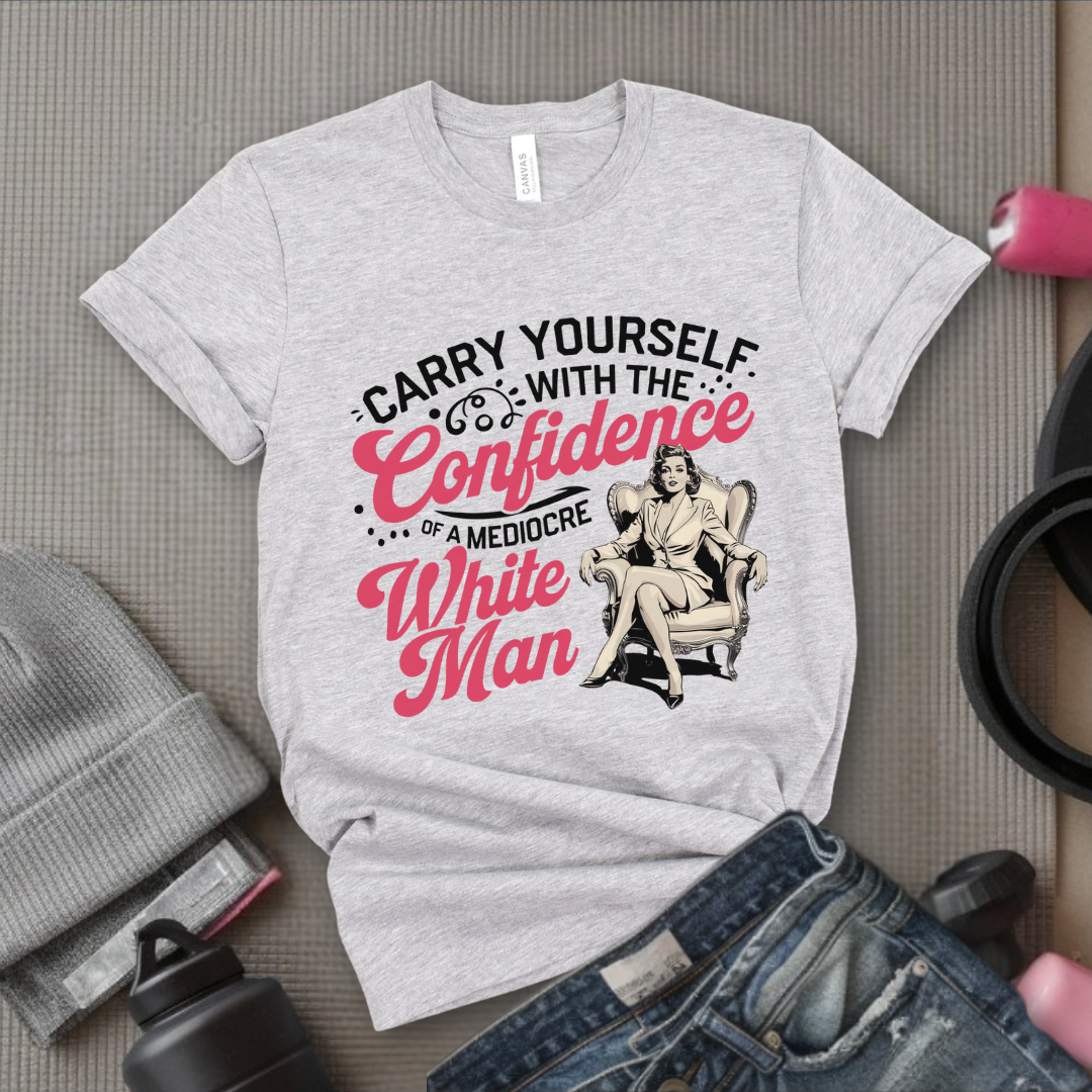 Carry Yourself With The Confidence - Women Right T-Shirts - Unisex Jersey Short Sleeve Shirt - Gift for Her - Bella Canvas 3001