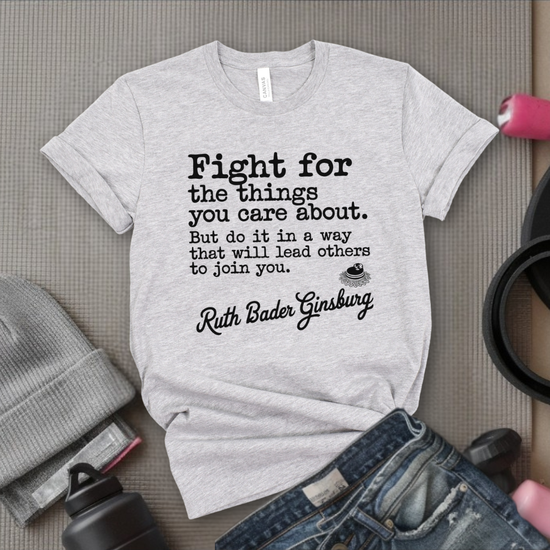Fight For The Things You Care About - Women Right T-Shirts - Unisex Jersey Short Sleeve Shirt - Gift for Her - Bella Canvas 3001