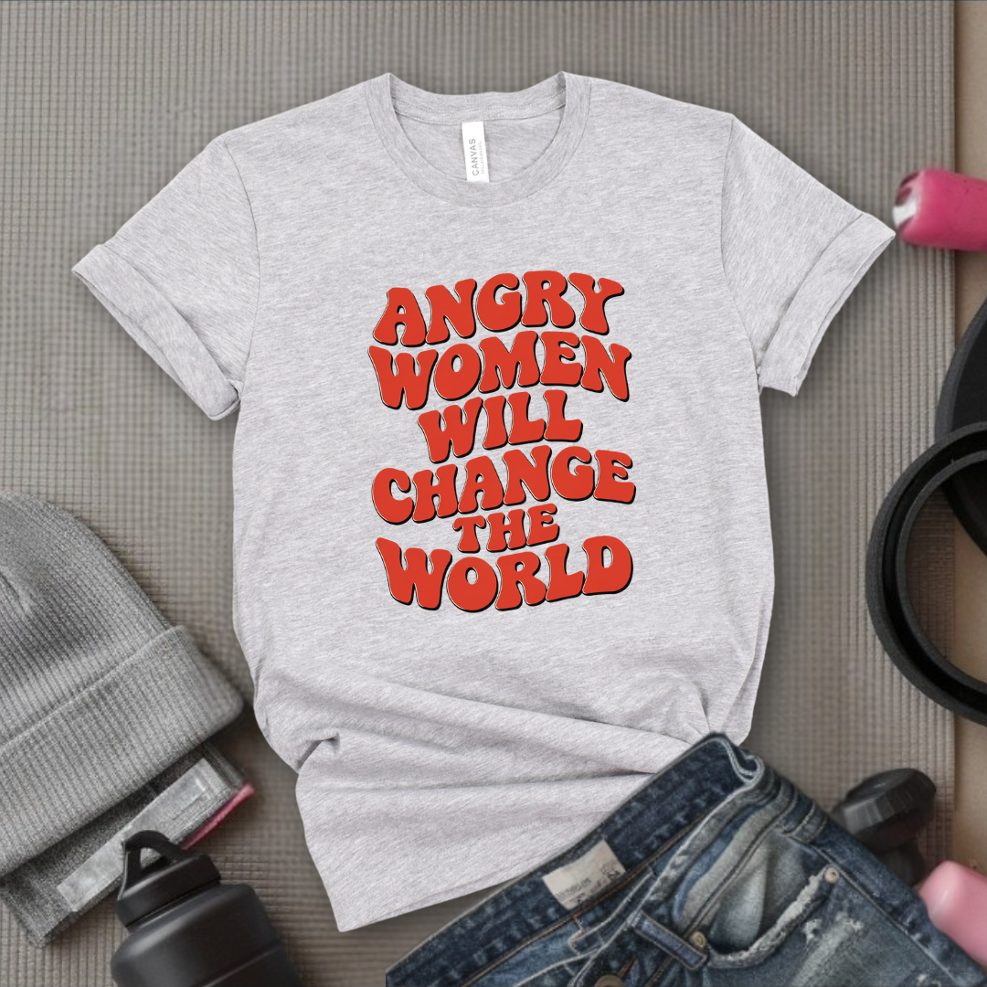 Angry Women Will Change The World  - Women Empowerment Tshirt - Gift for Strong Women, Feminists - Bella Canvas 3001