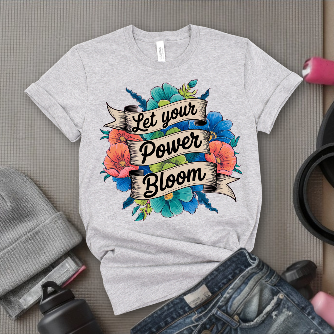 Let Your Power Bloom T-shirt - Floral Women Empowerment Inspired Tee - Unisex Jersey Short Sleeve Shirt - Gift for Yourself, Female Friends - Bella Canvas 3001