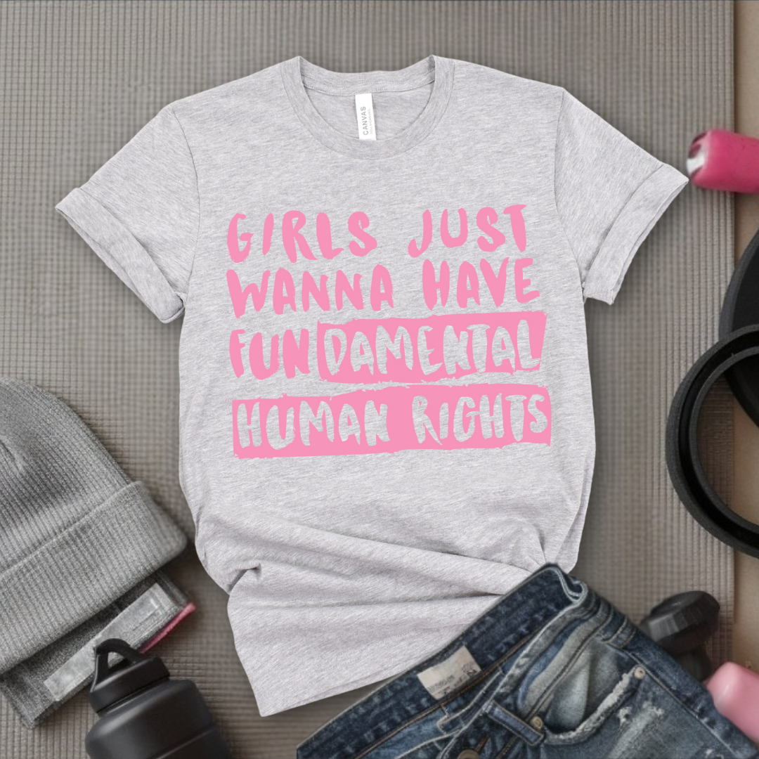 Girl Just Wanna Have Fundamental Human Rights T-shirt - Unisex Jersey Short Sleeve Shirt - Women Empowerment Inspired Tee - Gift for Her, Self Gift - Bella Canvas 3001