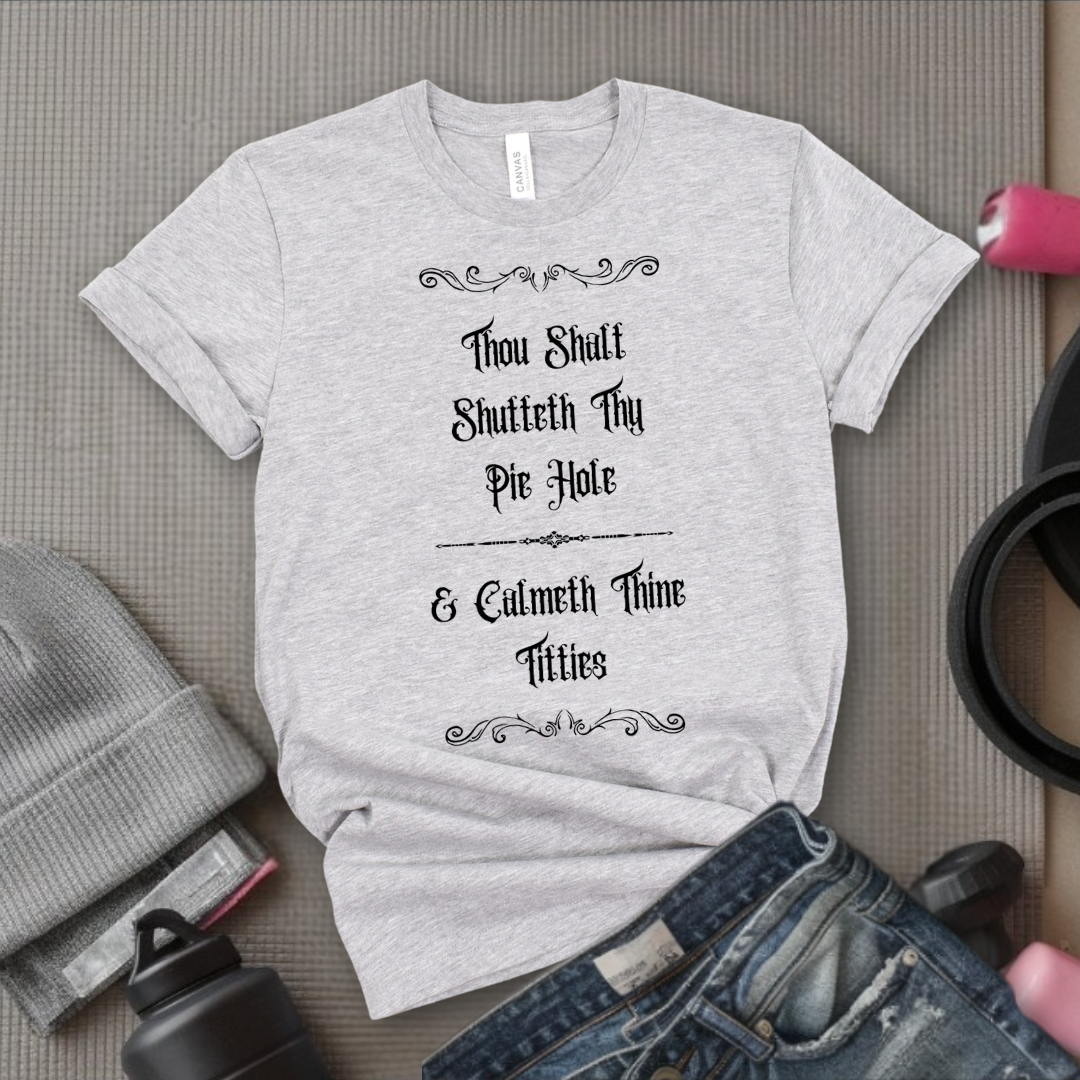 Shutteth Thy Pie Hole Sarcastic - Feminist T-Shirt - Women Empowerment Tee - Bella Canvas 3001
