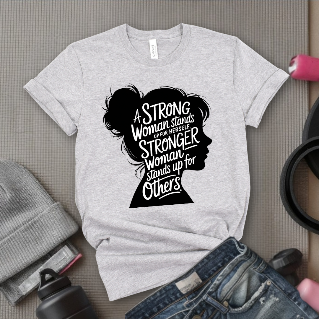 A Strong Woman Stands Up For Herself V2 - Women Empowerment Tee - Gift for Her - Bella Canvas 3001