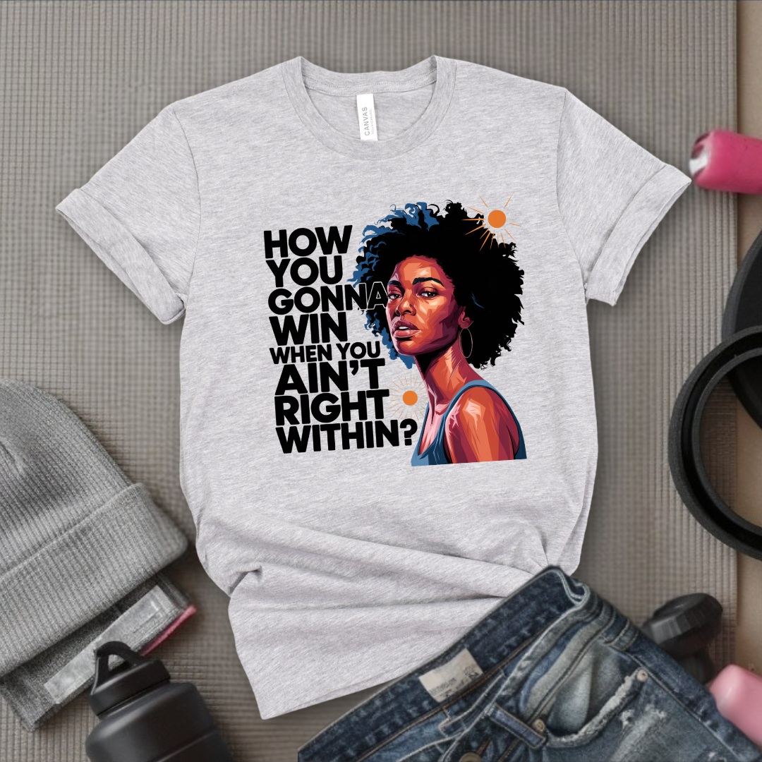 How You Gonna Win When You Ain't Right Within T-shirt - Lyrics Tee - Unisex Jersey Short Sleeve Shirt - Hip-hop Rap Fan Gift