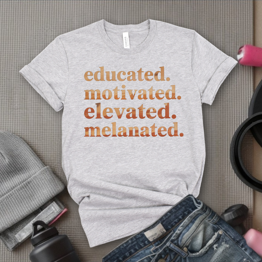 Educated. Motivated. Elevated. Melanated. - Women Empowerment Tee - Gift for Her - Bella Canvas 3001