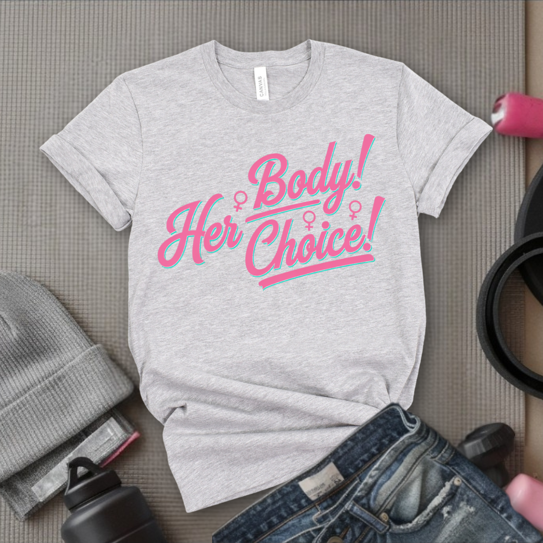 Her Body Her Choice  - Women Empowerment Tee - Gift for Her - Bella Canvas 3001