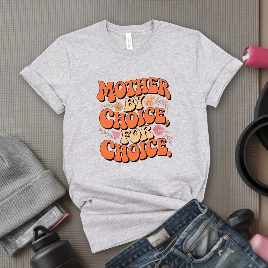 Mother By Choice For Choice  - Women Empowerment Tshirt - Gift for Strong Women, Feminists - Bella Canvas 3001