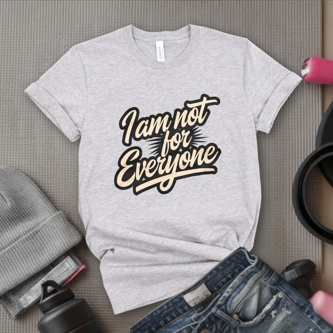 I am not for Everyone T-shirt - Unisex Jersey Short Sleeve Shirt - Women Right Inspired Tee - Self Gift - Bella Canvas 3001