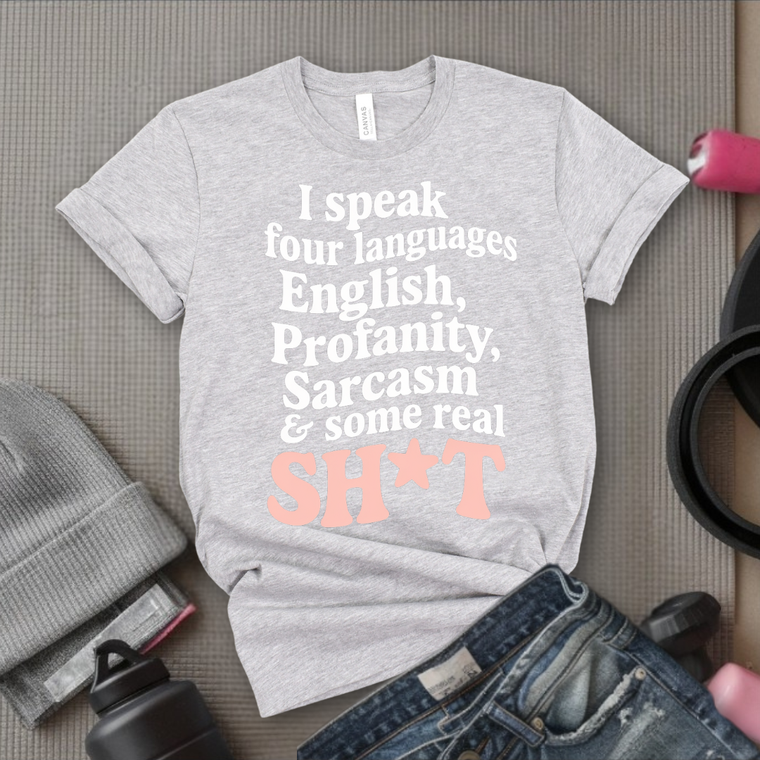 I Speak Four Languages - Feminist T-Shirt - Women Empowerment Tee - Bella Canvas 3001