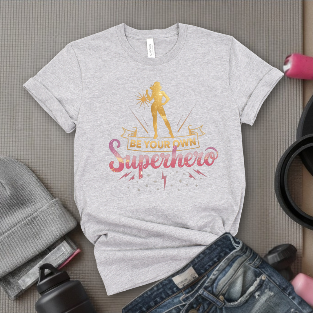 Be Your Own Superhero - Women Empowerment Tee - Gift for Her - Bella Canvas 3001