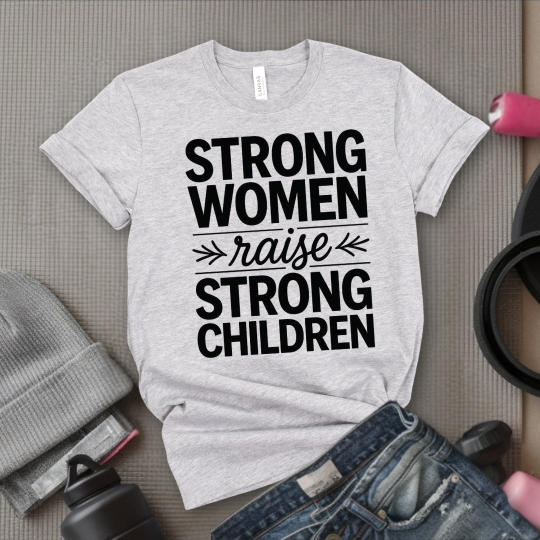 Strong Women Raise Strong Children - Girl Power Inspirational T-Shirt - Women Empowerment Tee - Gift for Her - Bella Canvas 3001