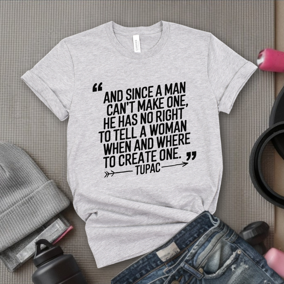And Since a Man Can't Make One - Girl Power Inspirational T-Shirt - Women Empowerment Tee - Gift for Her - Bella Canvas 3001
