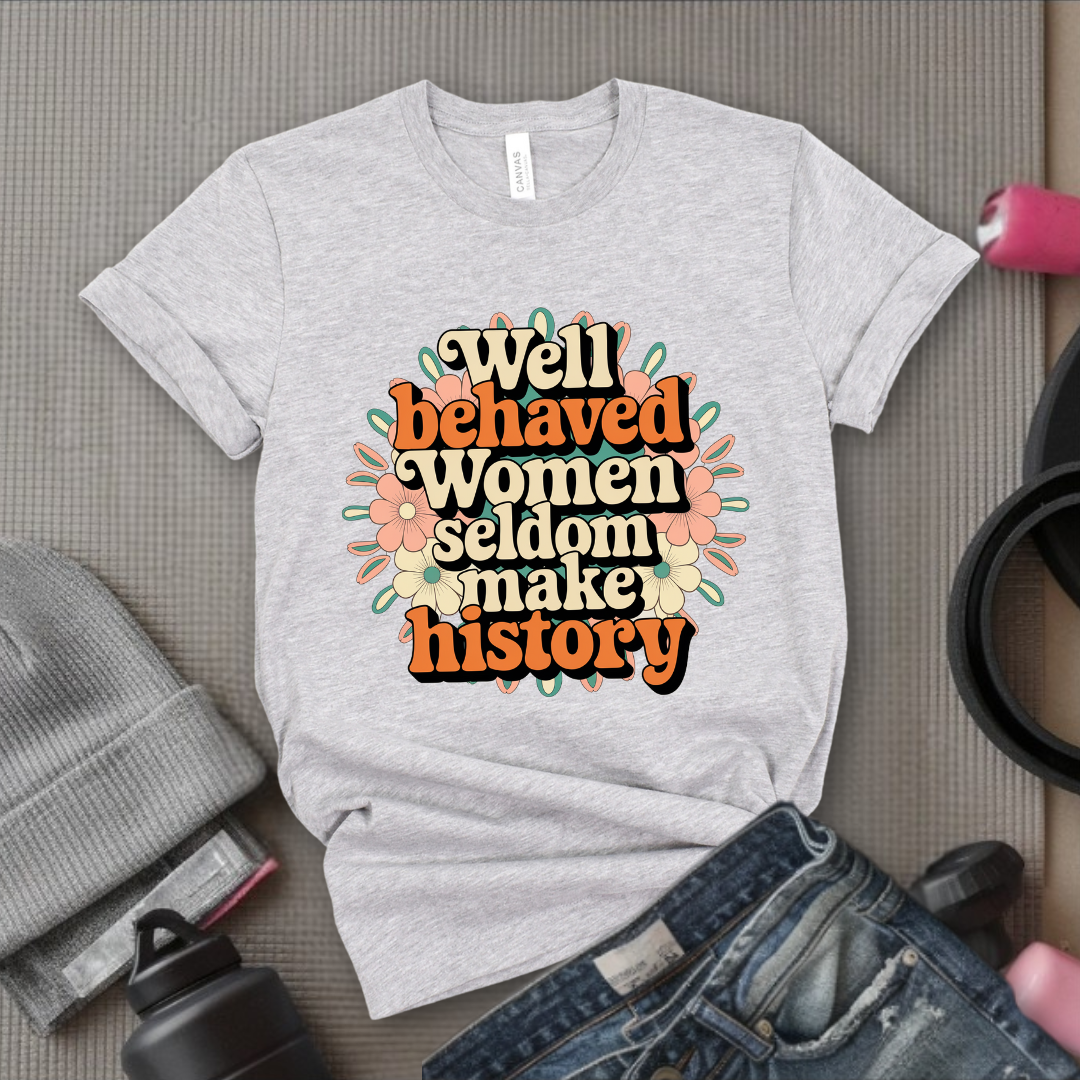 Ver2 Floral Style - Well Behaved Women Seldom Make History - Unisex Jersey Short Sleeve Shirt - Women Empowerment Gift for Her, Female Friends - Bella Canvas 3001