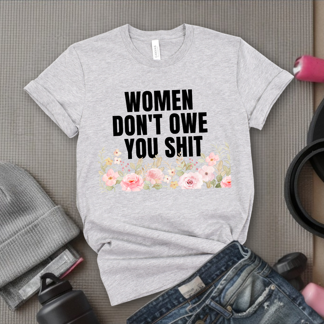 Woman Don't Owe You Sh*t - Funny Woman Right Tee - Unisex Jersey Short Sleeve Shirt - Self Gift - Bella Canvas 3001
