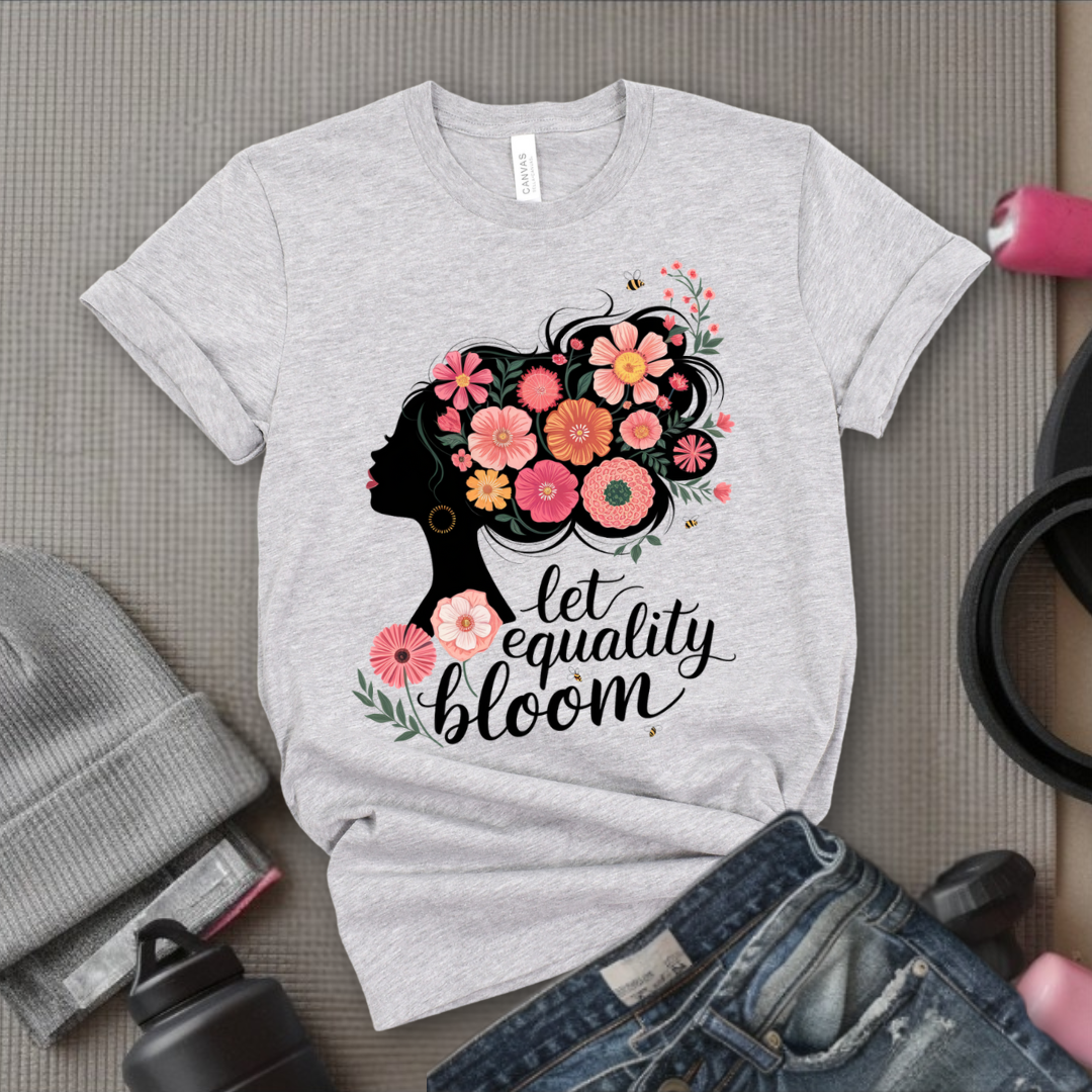 Let Equality Bloom T-shirt - Feminism Inspired Tee - Women Right Shirts - Unisex Jersey Short Sleeve Shirt - Gift for Feminists - Bella Canvas 3001
