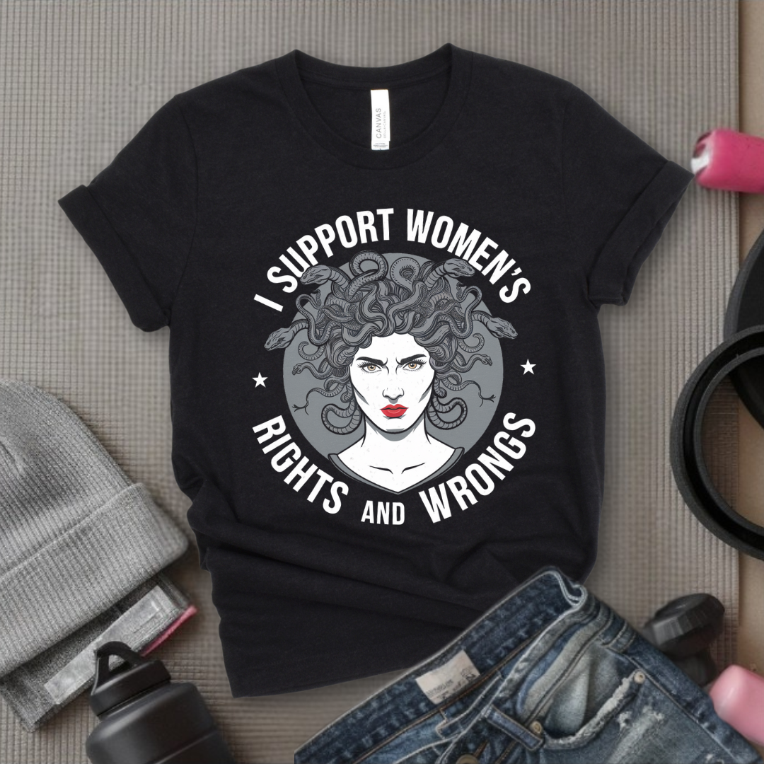 I Support Women's Rights And Wrongs Medusa  - Women Empowerment Tee - Gift for Her - Bella Canvas 3001