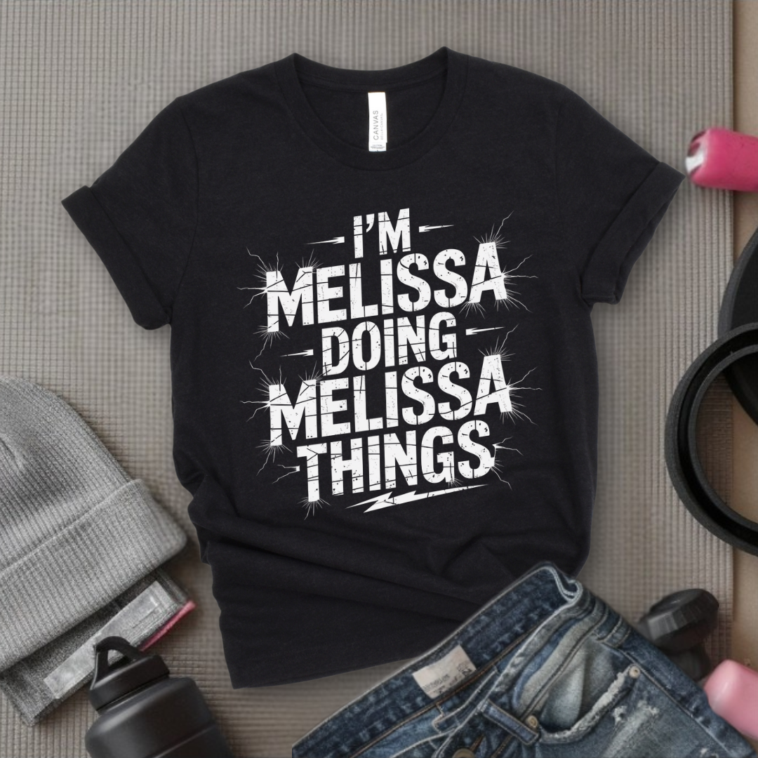 I'm Melissa Doing Melissa Things - Feminist T-Shirt - Women Empowerment Tee - Bella Canvas 3001