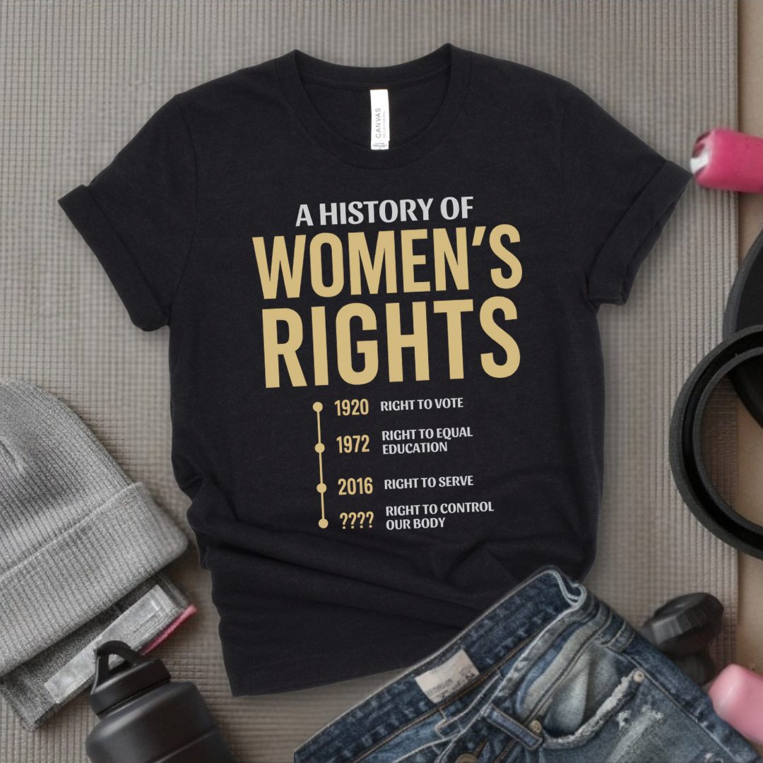 A History Of Women's Rights - Girl Power Inspirational T-Shirt - Women Empowerment Tee - Gift for Her - Bella Canvas 3001