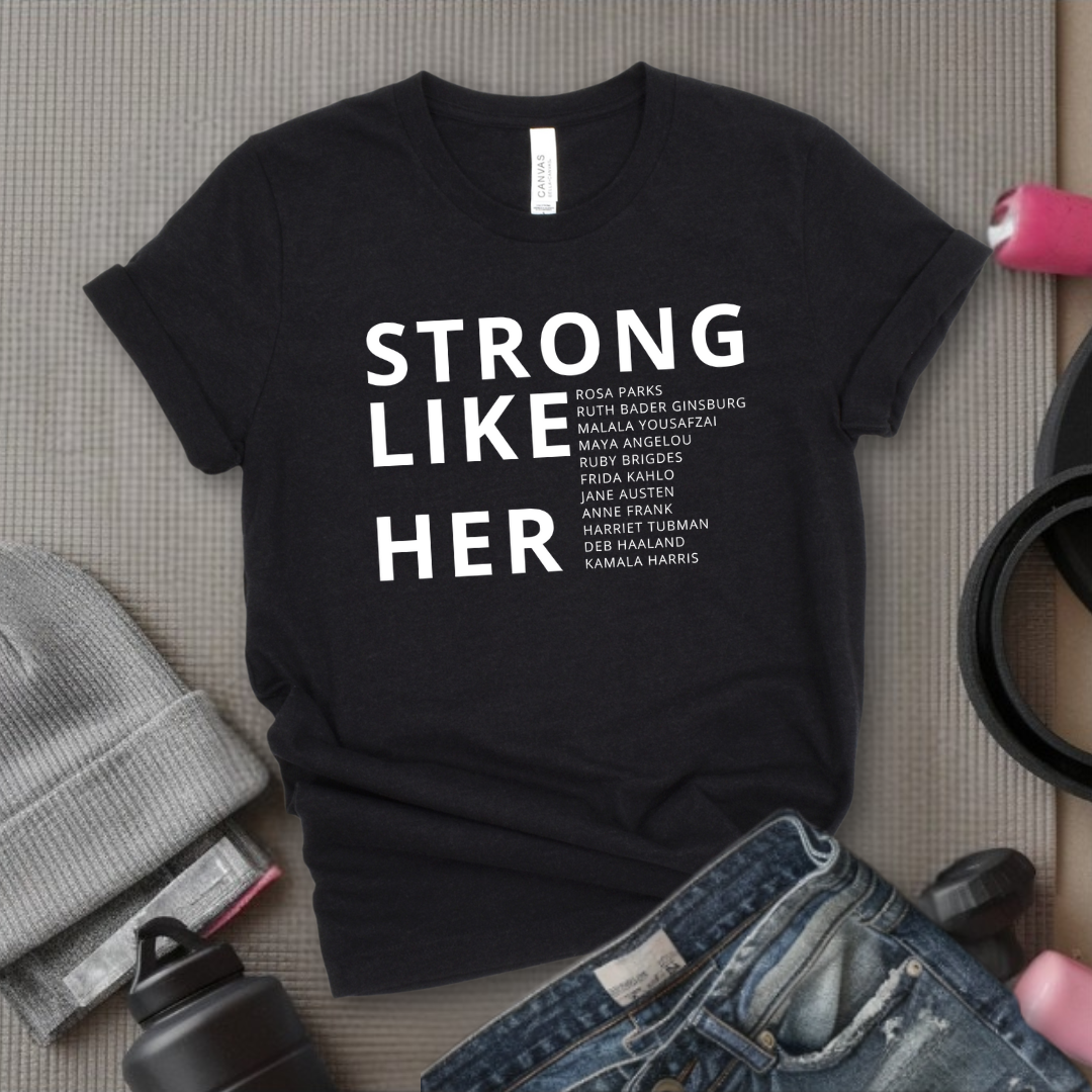 Strong Like Her - Women Empower Feminist Tee - Bella Canvas 3001