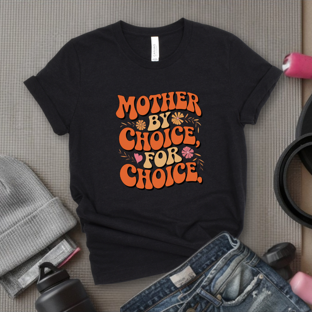 Mother By Choice For Choice  - Women Empowerment Tshirt - Gift for Strong Women, Feminists - Bella Canvas 3001