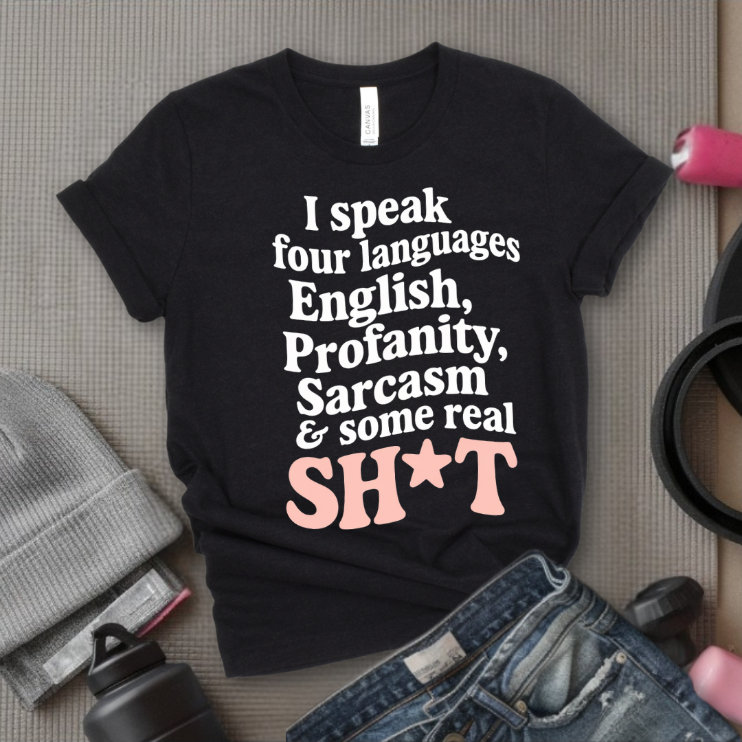 I Speak Four Languages - Feminist T-Shirt - Women Empowerment Tee - Bella Canvas 3001