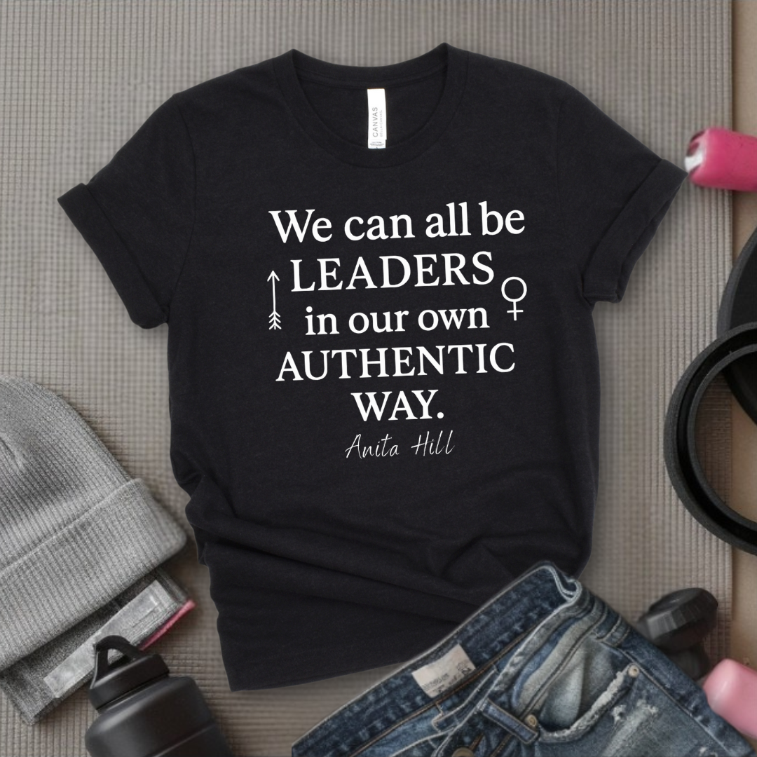 We Can All Be Leaders In Our Own Authentic Way - Women Empower Feminist Tee - Bella Canvas 3001