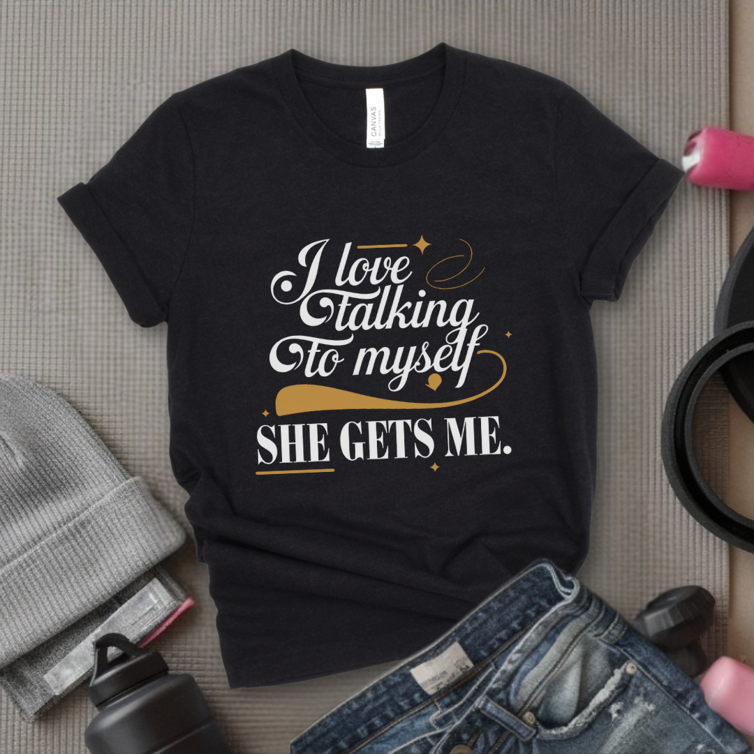 I Love Talking To Myself - Women Empowerment Tshirt - Gift for Strong Women, Feminists - Bella Canvas 3001
