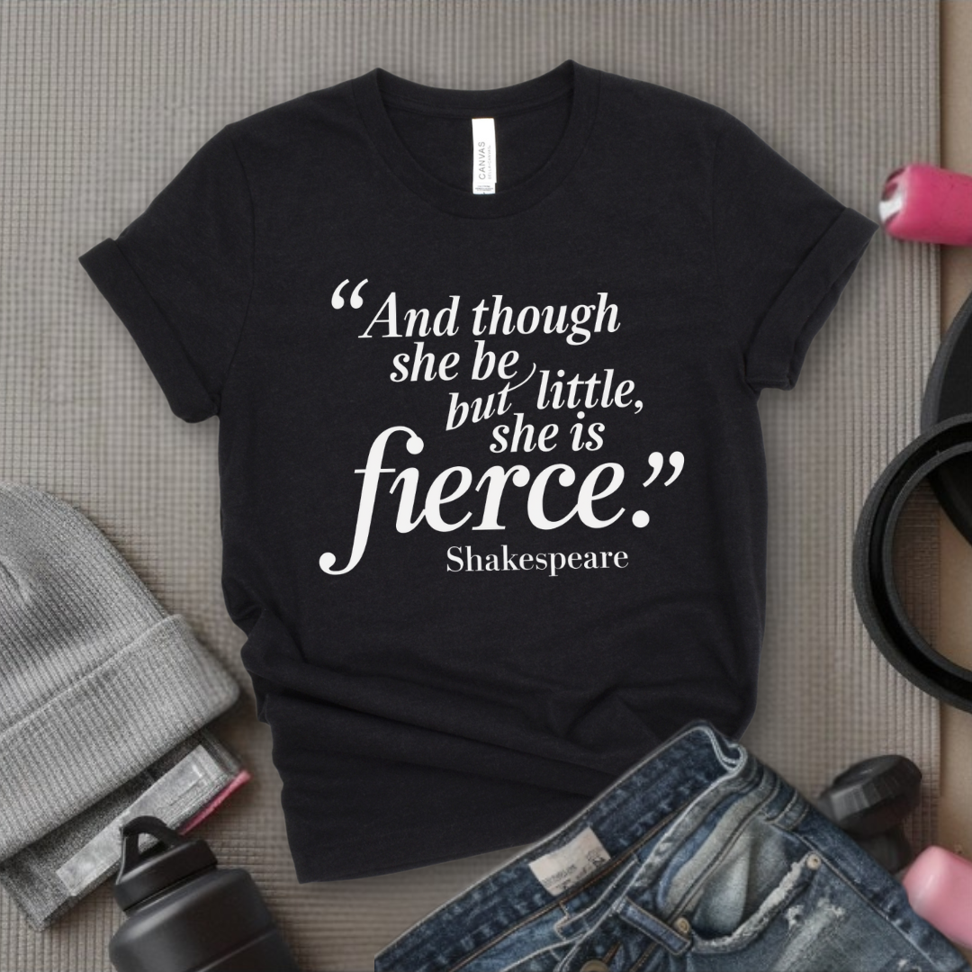 Shakespeare and Though She Be But Little She Is Fierce - Girl Power Inspirational T-Shirt - Women Empowerment Tee - Gift for Her - Bella Canvas 3001