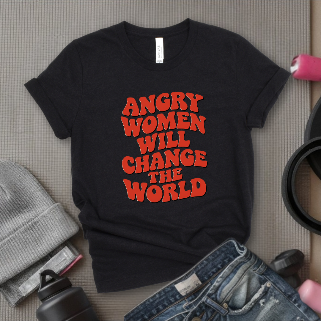 Angry Women Will Change The World  - Women Empowerment Tshirt - Gift for Strong Women, Feminists - Bella Canvas 3001