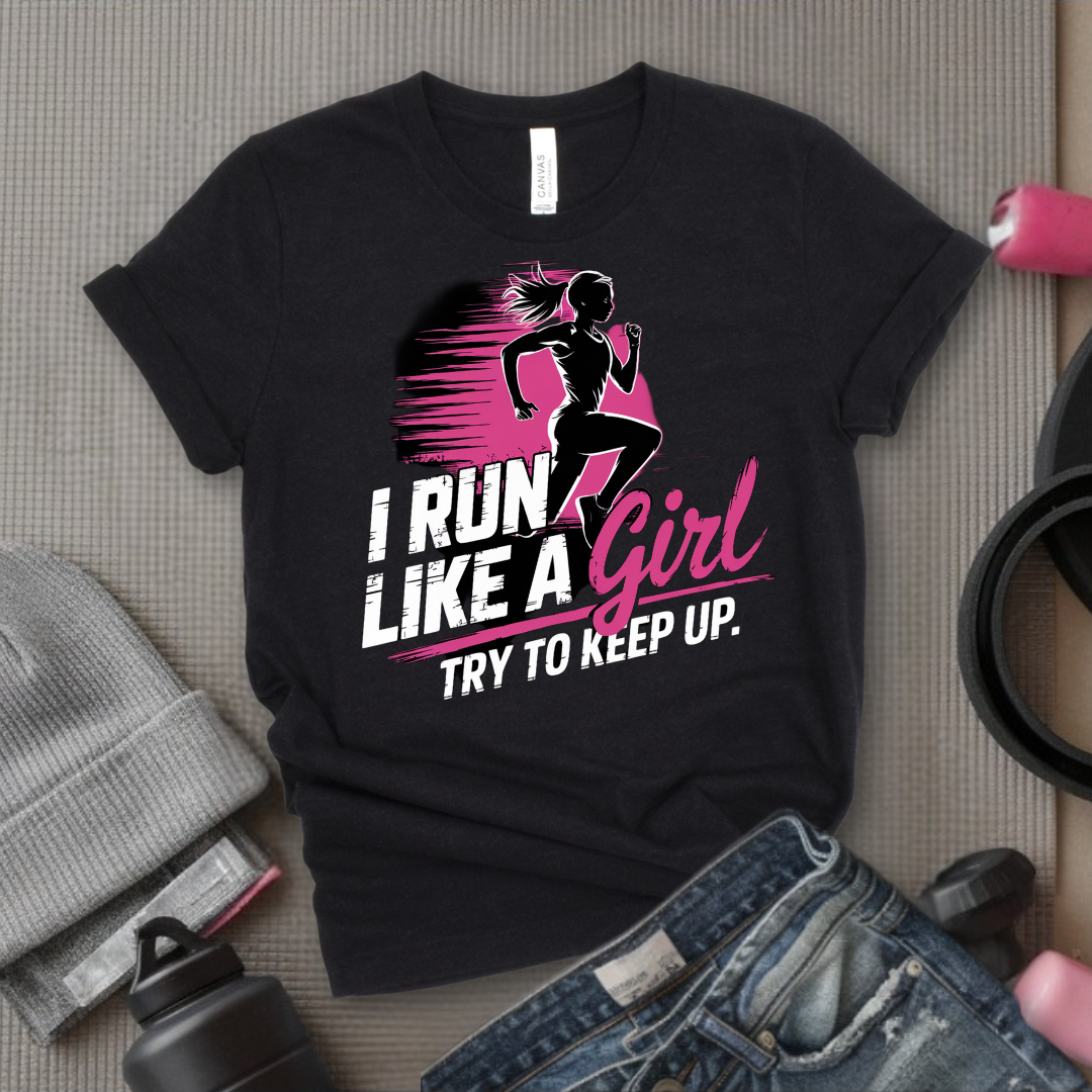 I Run Like a Girl Try To Keep Up - Unisex Jersey Short Sleeve Shirt - Motivational GIft for Woman - Bella Canvas 3001