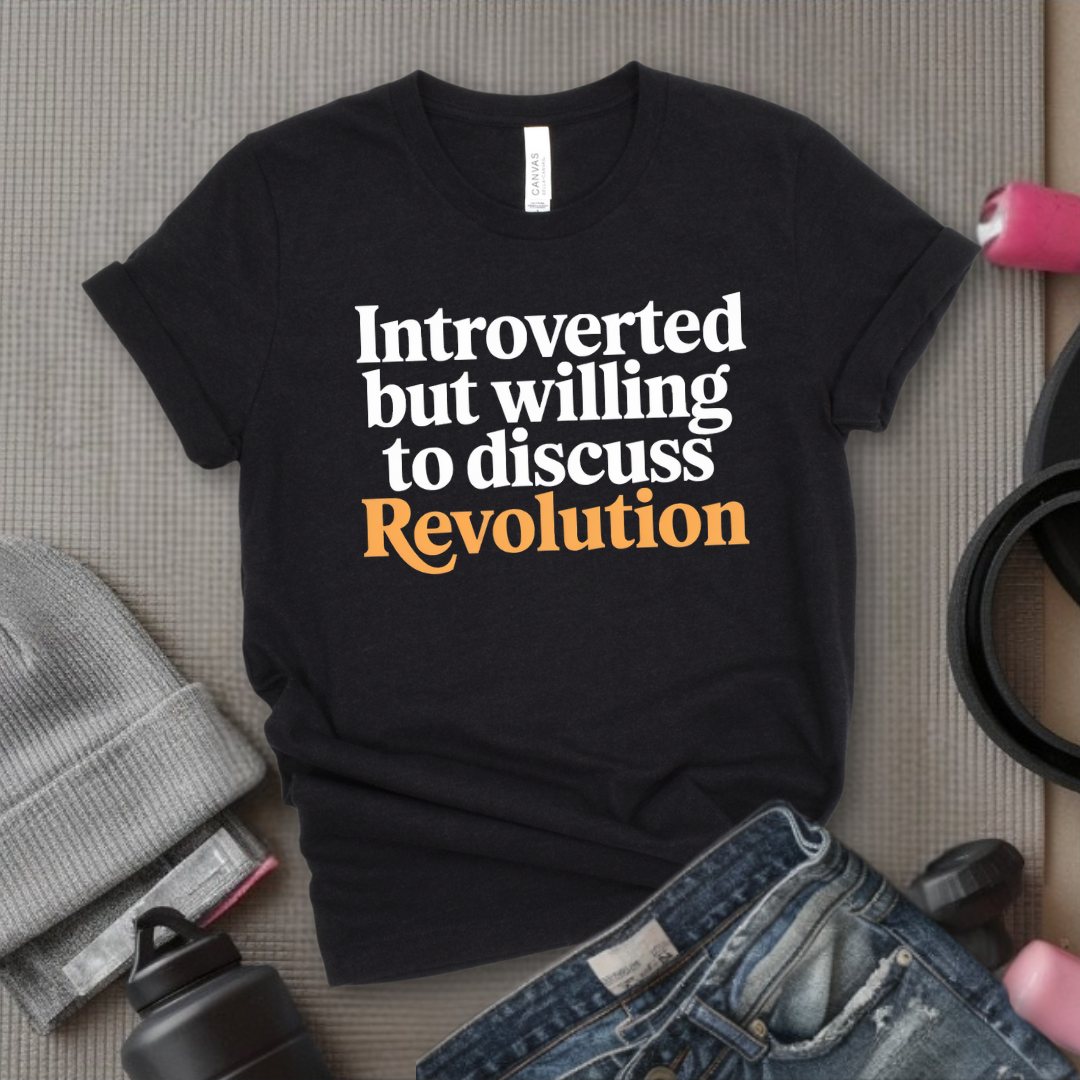 Introverted But Willing To Discuss Revolution - Women Empower Feminist Tee - Bella Canvas 3001