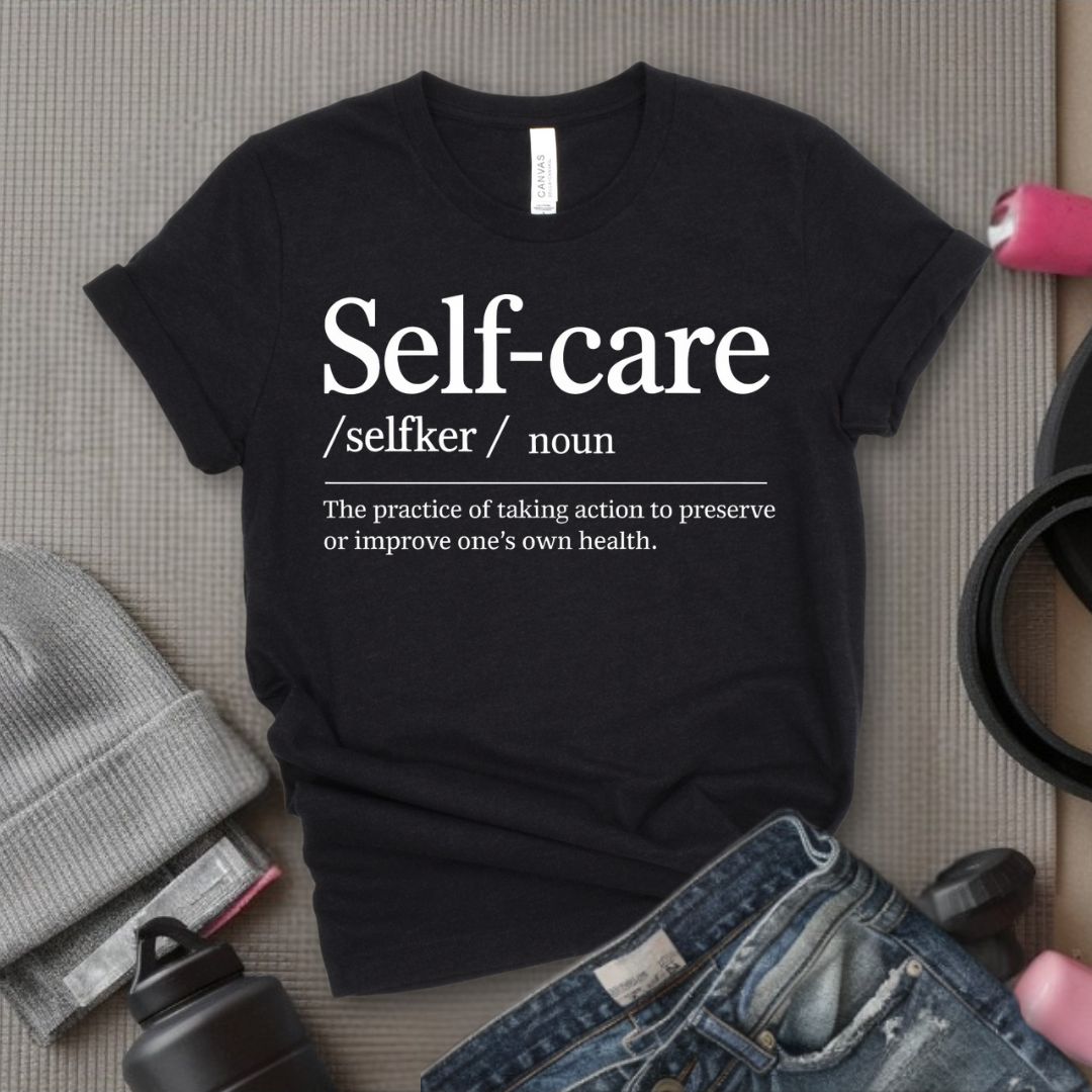 Self-Care Definition - Feminist T-Shirt - Women Empowerment Tee - Bella Canvas 3001